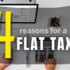Four Reasons for a Flat Tax
